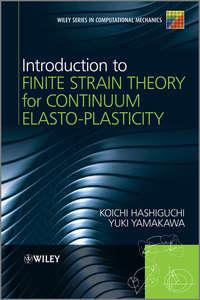 Introduction to Finite Strain Theory for Continuum Elasto-Plasticity - Hashiguchi Koichi