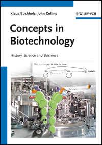 Concepts in Biotechnology. History, Science and Business,  аудиокнига. ISDN33825574