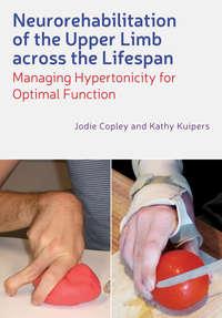 Neurorehabilitation of the Upper Limb Across the Lifespan. Managing Hypertonicity for Optimal Function - Copley Jodie