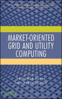 Market-Oriented Grid and Utility Computing - Bubendorfer Kris