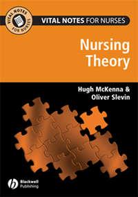 Vital Notes for Nurses. Nursing Models, Theories and Practice - Slevin Oliver