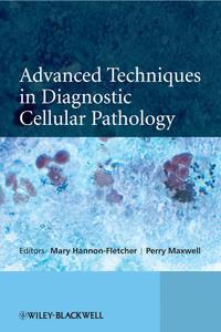 Advanced Techniques in Diagnostic Cellular Pathology - Hannon-Fletcher Mary