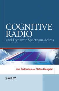 Cognitive Radio and Dynamic Spectrum Access - Berlemann Lars