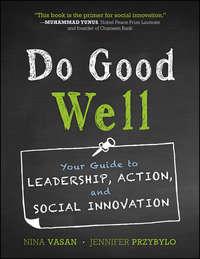 Do Good Well. Your Guide to Leadership, Action, and Social Innovation,  аудиокнига. ISDN33826422