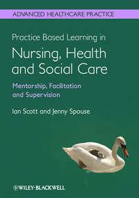 Practice Based Learning in Nursing, Health and Social Care: Mentorship, Facilitation and Supervision, Scott  Ian аудиокнига. ISDN33826438