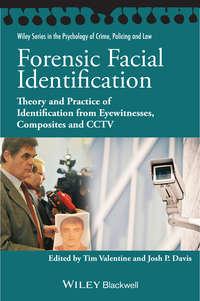 Forensic Facial Identification. Theory and Practice of Identification from Eyewitnesses, Composites and CCTV,  аудиокнига. ISDN33826574