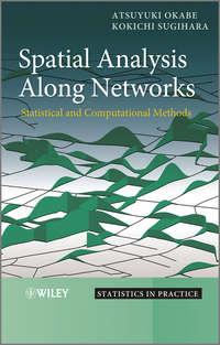 Spatial Analysis Along Networks. Statistical and Computational Methods - Okabe Atsuyuki