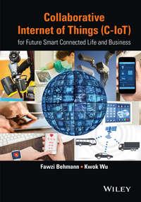 Collaborative Internet of Things (C-IoT). for Future Smart Connected Life and Business,  аудиокнига. ISDN33826758
