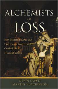 Alchemists of Loss. How modern finance and government intervention crashed the financial system,  аудиокнига. ISDN33827022