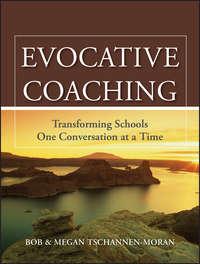 Evocative Coaching. Transforming Schools One Conversation at a Time - Tschannen-Moran Bob