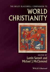 The Wiley-Blackwell Companion to World Christianity,  audiobook. ISDN33827126