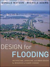 Design for Flooding. Architecture, Landscape, and Urban Design for Resilience to Climate Change,  audiobook. ISDN33827190