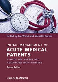 Initial Management of Acute Medical Patients. A Guide for Nurses and Healthcare Practitioners,  аудиокнига. ISDN33827198