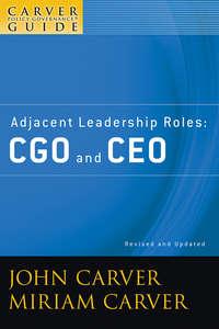 A Carver Policy Governance Guide, Adjacent Leadership Roles. CGO and CEO - Carver Miriam