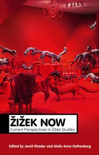Zizek Now. Current Perspectives in Zizek Studies - Khader Jamil