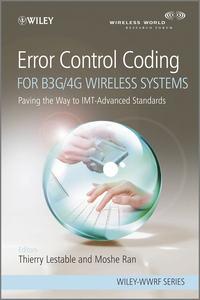 Error Control Coding for B3G/4G Wireless Systems. Paving the Way to IMT-Advanced Standards - Ran Moshe