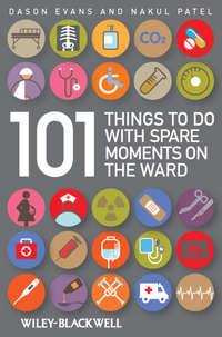101 Things To Do with Spare Moments on the Ward - Patel Nakul