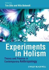 Experiments in Holism. Theory and Practice in Contemporary Anthropology,  аудиокнига. ISDN33827462