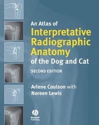 An Atlas of Interpretative Radiographic Anatomy of the Dog and Cat - Coulson Arlene
