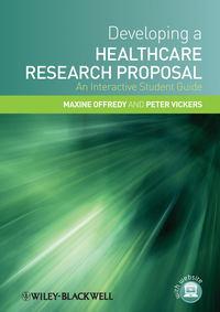 Developing a Healthcare Research Proposal. An Interactive Student Guide - Vickers Peter