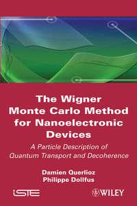 The Wigner Monte-Carlo Method for Nanoelectronic Devices. A Particle Description of Quantum Transport and Decoherence - Dollfus Philippe
