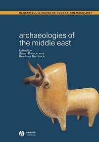 Archaeologies of the Middle East. Critical Perspectives - Bernbeck Reinhard