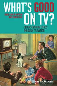 Whats Good on TV?. Understanding Ethics Through Television - Arp Robert