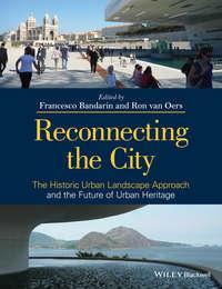 Reconnecting the City. The Historic Urban Landscape Approach and the Future of Urban Heritage,  audiobook. ISDN33827910