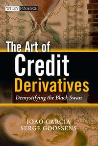 The Art of Credit Derivatives. Demystifying the Black Swan,  аудиокнига. ISDN33827982