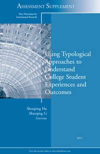 Using Typological Approaches to Understand College Student Experiences and Outcomes. New Directions for Institutional Research, Assessment Supplement 2011,  audiobook. ISDN33828006