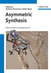 Asymmetric Synthesis II. More Methods and Applications - Bräse Stefan