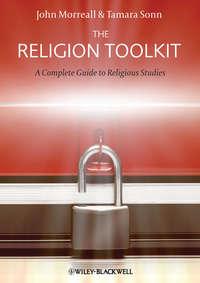 The Religion Toolkit. A Complete Guide to Religious Studies - Sonn Tamara