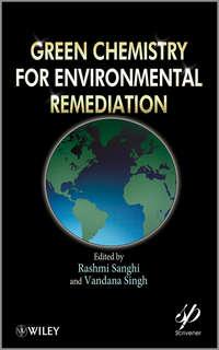 Green Chemistry for Environmental Remediation,  аудиокнига. ISDN33828382