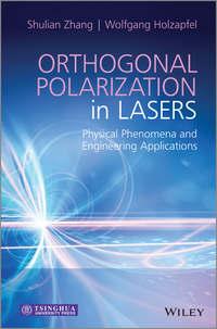Orthogonal Polarization in Lasers. Physical Phenomena and Engineering Applications - Zhang Shulian