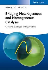 Bridging Heterogeneous and Homogeneous Catalysis. Concepts, Strategies, and Applications - Liu Yan
