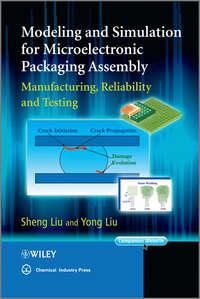 Modeling and Simulation for Microelectronic Packaging Assembly. Manufacturing, Reliability and Testing - Liu Yong