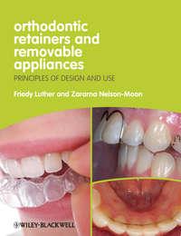 Orthodontic Retainers and Removable Appliances. Principles of Design and Use,  audiobook. ISDN33828582