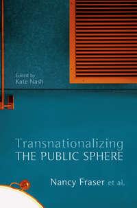 Transnationalizing the Public Sphere,  audiobook. ISDN33828646