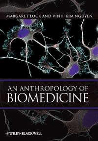 An Anthropology of Biomedicine,  audiobook. ISDN33829014