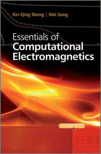 Essentials of Computational Electromagnetics - Song Wei