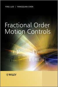 Fractional Order Motion Controls, Luo  Ying аудиокнига. ISDN33829046