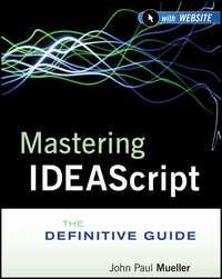 Mastering IDEAScript. The Definitive Guide - Mueller John