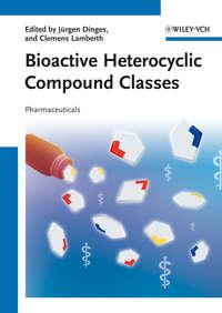 Bioactive Heterocyclic Compound Classes. Pharmaceuticals - Dinges Jürgen