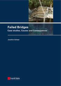 Failed Bridges. Case Studies, Causes and Consequences - Scheer Joachim