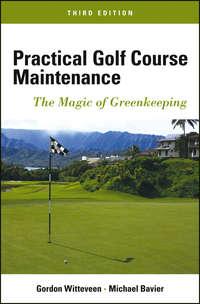 Practical Golf Course Maintenance. The Magic of Greenkeeping - Bavier Michael