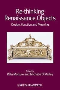 Re-thinking Renaissance Objects. Design, Function and Meaning,  audiobook. ISDN33830078