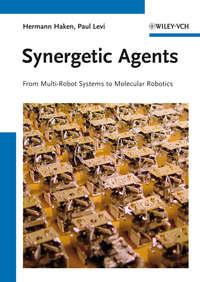 Synergetic Agents. From Multi-Robot Systems to Molecular Robotics,  audiobook. ISDN33830190