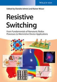Resistive Switching. From Fundamentals of Nanoionic Redox Processes to Memristive Device Applications - Waser Rainer