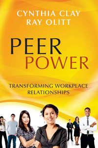 Peer Power. Transforming Workplace Relationships - Olitt Ray