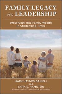 Family Legacy and Leadership. Preserving True Family Wealth in Challenging Times,  audiobook. ISDN33830414
